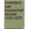Inventaris van huisarchief twickel 1133-1975 door Onbekend