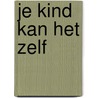 Je kind kan het zelf by Theo Compernolle