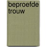 Beproefde trouw door J. van der Graaf