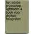 Het Adobe Photoshop Lightroom 4 boek voor digitale fotografen