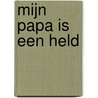 Mijn papa is een held door Berti Persoons