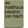 De Matthaus Passion van Bach door O. de Moor