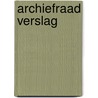 Archiefraad verslag by Unknown