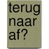 Terug naar af?