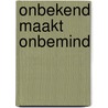 Onbekend maakt onbemind by J. Veenman