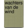 Wachters van de wind by Henriëtte Hendrix