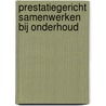 Prestatiegericht samenwerken bij onderhoud by A. Straub