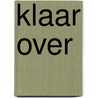 Klaar over door W. ten Noever Bakker