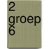 2 groep 6