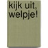 Kijk uit, welpje!