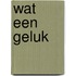 Wat een geluk