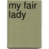 My fair lady