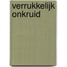 Verrukkelijk onkruid by Tessa van Dam Merrett