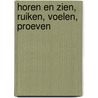 Horen en zien, ruiken, voelen, proeven door Annet Weterings