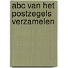 ABC van het postzegels verzamelen by K.J.F. Heymans