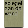 Spiegel aan de wand door Olaf J. de Landell