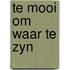 Te mooi om waar te zyn