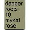Deeper roots 10 Mykal Rose door Onbekend