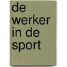 De werker in de sport by M.P.M. Vroon