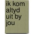 Ik kom altyd uit by jou