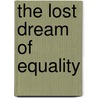 The Lost Dream of Equality by J. Freeman-moir