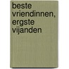 Beste vriendinnen, ergste vijanden by Alexa Young