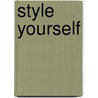 Style yourself by Weldon Owen