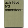 Ach lieve tyd amersfoort door Onbekend