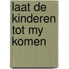 Laat de kinderen tot my komen door Driel
