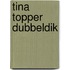 Tina Topper dubbeldik