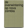 De overwintering op Nova Zembla by Gerrit de Veer