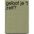 Geloof je 't zelf?