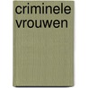 Criminele vrouwen door B. Voskuil