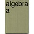 Algebra a