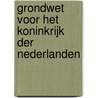 Grondwet voor het Koninkrijk der Nederlanden door Onbekend
