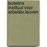 Bulletins instituut voor arbeidsr.leuven door Onbekend
