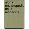 Alpha encyclopedie de la medecine door Onbekend