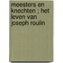 Meesters en knechten ; Het leven van Joseph Roulin