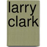 Larry Clark door Onbekend