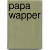 Papa Wapper by Ron Schroder