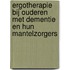 Ergotherapie bij ouderen met dementie en hun mantelzorgers
