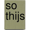 So Thijs by Thijs Willekes