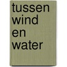 Tussen wind en water door Emma Darcy