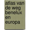 Atlas van de weg benelux en europa door Onbekend