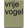 Vrije Vogel by B. van Baars