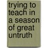 Trying to Teach in a Season of Great Untruth