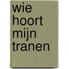 Wie hoort mijn tranen door L. Miller Bashir