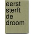 Eerst sterft de droom