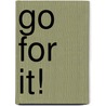 Go for it! by Unknown