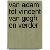 Van adam tot vincent van gogh en verder door Older